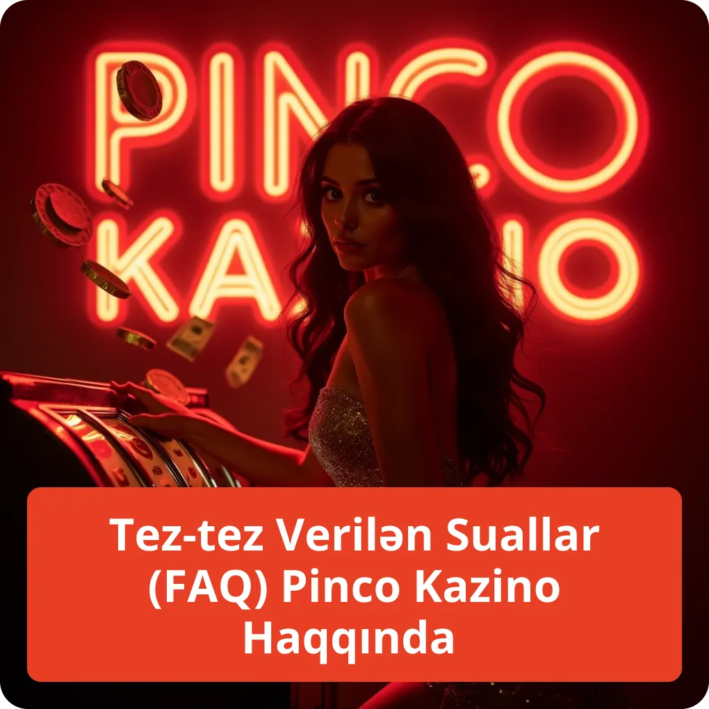 Tez-tez Verilən Suallar (FAQ) Pinco Kazino Haqqında – qısa cavablar Tez-tez Verilən Suallar (FAQ) Pinco Kazino Haqqında
