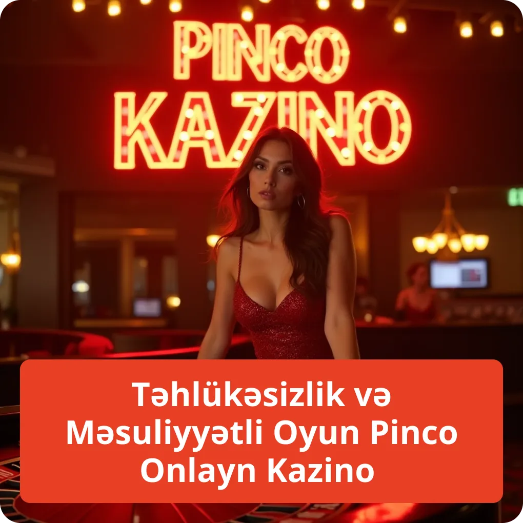 Təhlükəsizlik və Məsuliyyətli Oyun Pinco Onlayn Kazino – oyunçu qorunması Təhlükəsizlik və Məsuliyyətli Oyun Pinco Onlayn Kazino